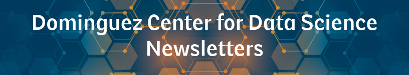 Dominguez Center for Data Science Newsletters